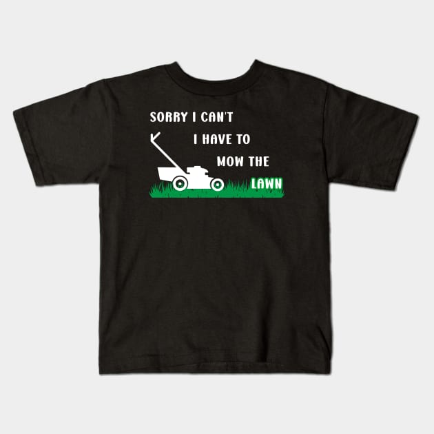 Sorry I Cant I Have To Mow The Lawn Funny Riding Mower Dad Kids T-Shirt by DesignergiftsCie